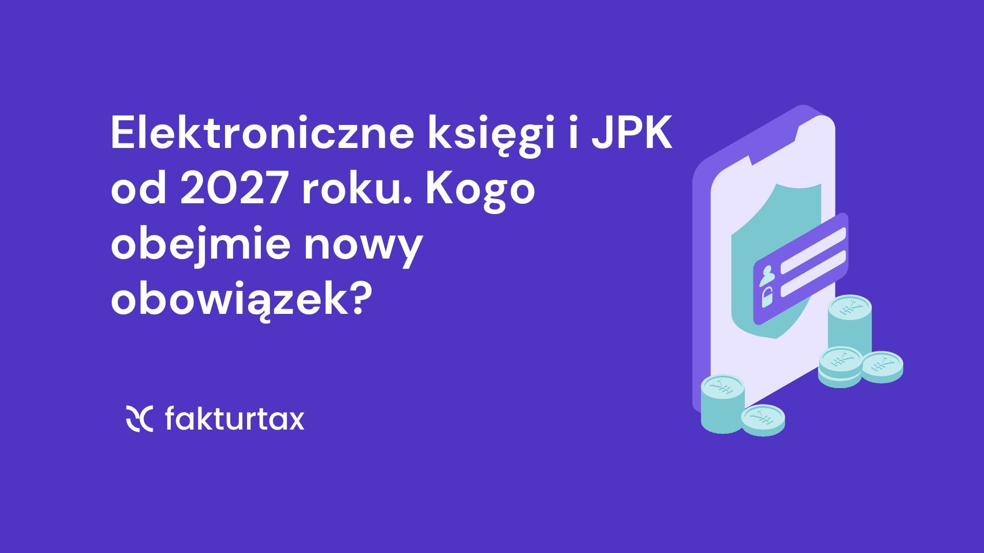 Elektroniczne księgi i JPK od 2027 roku – kogo obejmie nowy obowiązek